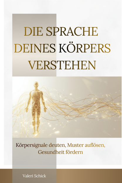 Die Sprache deines Körpers verstehen: Körpersignale deuten, Muster auflösen, Gesundheit fördern