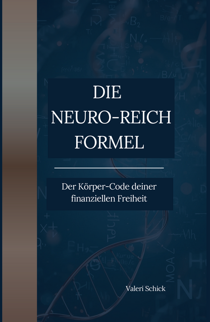 DIE NEURO-REICH-FORMEL: Der Körper-Code deiner finanziellen Freiheit